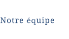 Notre équipe